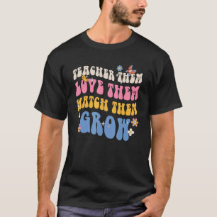 Lehrer ihnen Liebe sie sehen, wie sie wachsen Retr T-Shirt