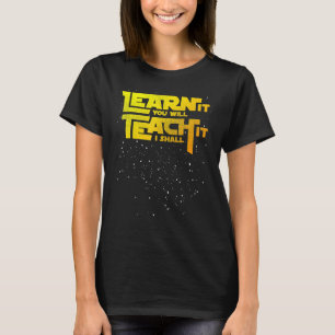 Lehrer lernen, dass du es lehren wirst, ich werde T-Shirt