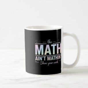 Lehrer Mathe ist nicht Mathe, zeig deine lustige A Kaffeetasse