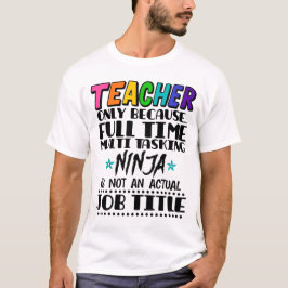 Lehrer nur, weil Vollzeit Multi-Tasking Ninja T-Shirt