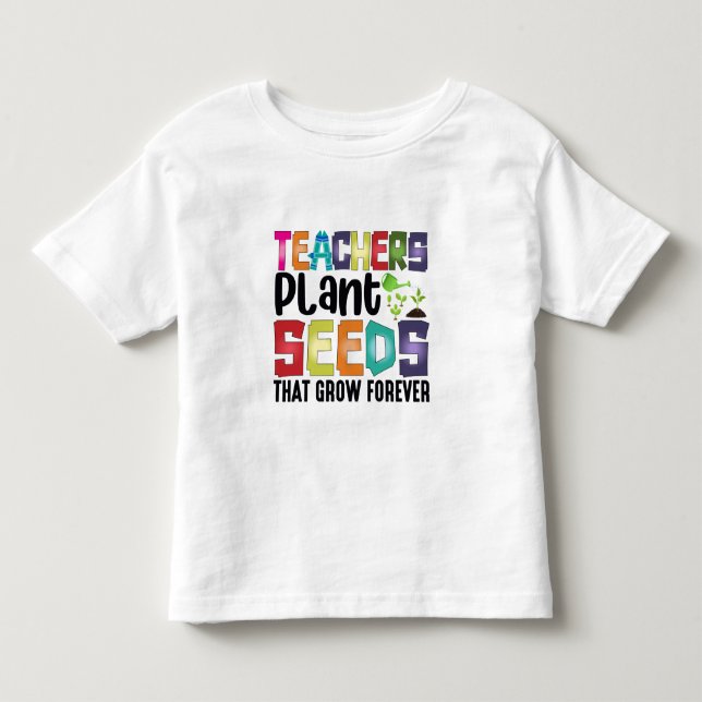 Lehrer Pflanze Samen, die für immer wachsen Kleinkind T-shirt (Vorderseite)