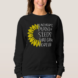 Lehrer Pflanze Samen, die für immer wachsen Sweatshirt