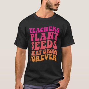 Lehrer Pflanze Samen, die für immer wachsen T-Shirt