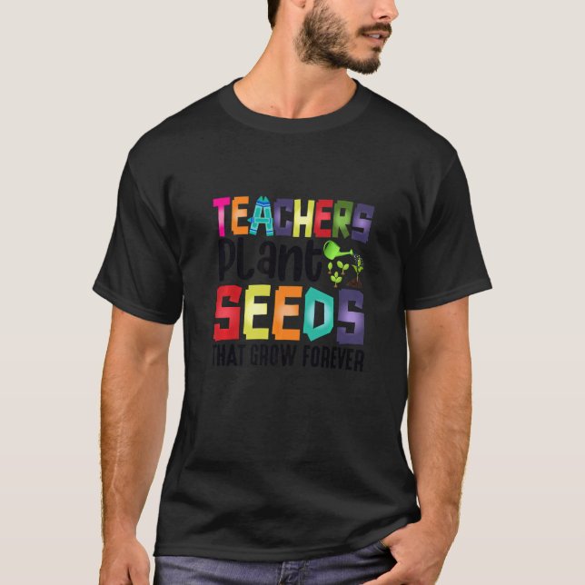 Lehrer Pflanze Samen, die für immer wachsen T-Shirt (Vorderseite)