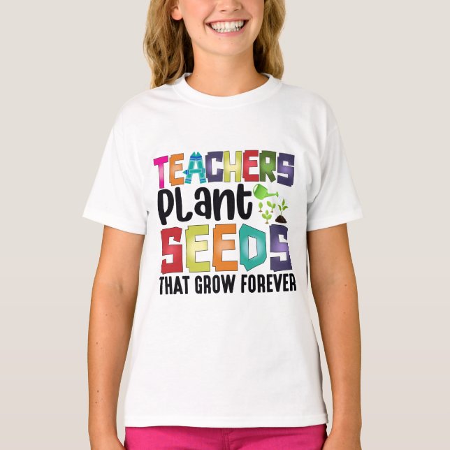 Lehrer Pflanze Samen, die für immer wachsen T-Shirt (Vorderseite)