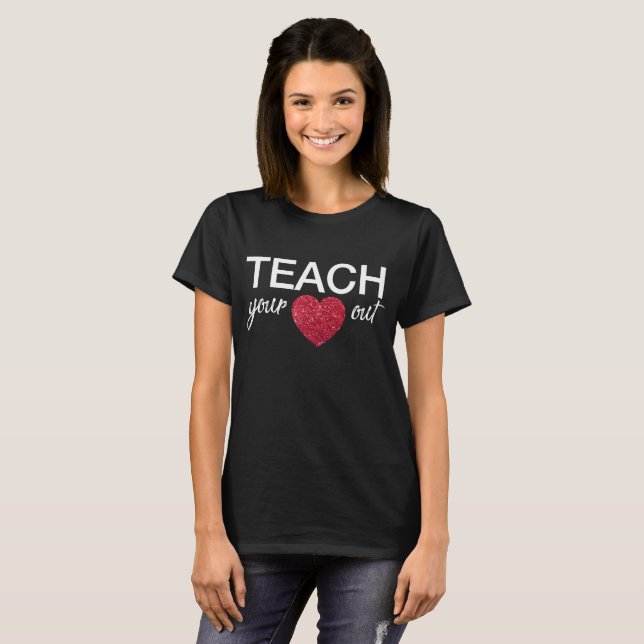 Lehrer-Shirt - unterrichten Sie Ihr Herz heraus T-Shirt (Vorne ganz)