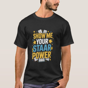 Lehrer-Testen Zeigen Sie Ihre STAAR-Macht T-Shirt