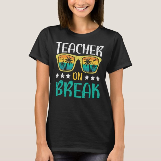 Lehrer über Break Summer Vacation Beach Spring Bre T-Shirt (Vorderseite)