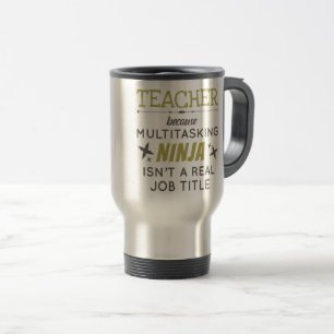 Lehrer, weil Multitasking Ninja keine Aufgabe ist Reisebecher