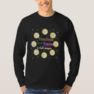 Lehrer wissen immer, wann Vollmond ist T-Shirt