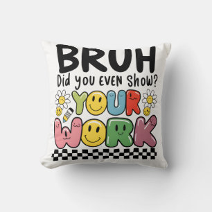 Lehrergeschenk Bruh Your Work Kissen
