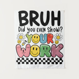 Lehrergeschenk   Bruh Your Work Wandteppich
