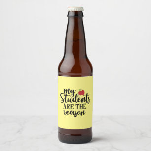 Lehrerin Art meine Schüler sind der Grund Bierflaschenetikett