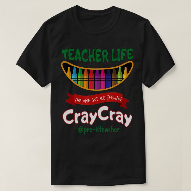 Lehrerin Leben Got mir Gefühl Cray Prek Lehrerin T-Shirt (Design vorne)