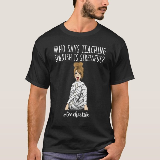 Lehrerleben, der sagt Spanischunterricht ist Stres T-Shirt (Vorderseite)