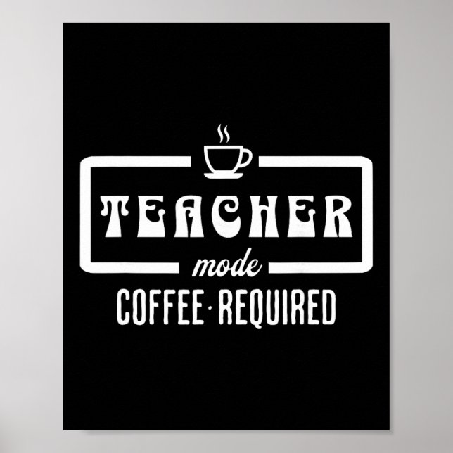 Lehrermodus Kaffee erforderlich – Lustiger Erziehe Poster (Vorne)