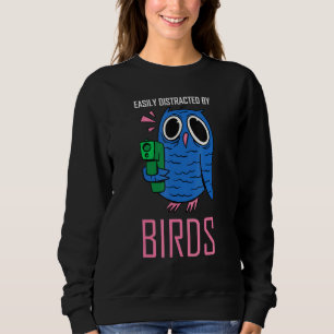 leicht abgelenkt durch Vögel, die Vogelbeobachtung Sweatshirt