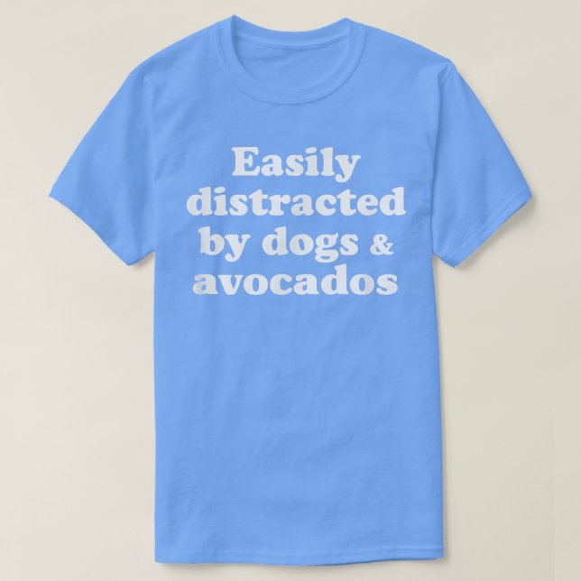 Leicht von Hunden und Avocados abgelenkt332 T-Shirt (Design vorne)