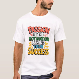 Leidenschaft ist die Motivation hinter Ihrem Erfol T-Shirt