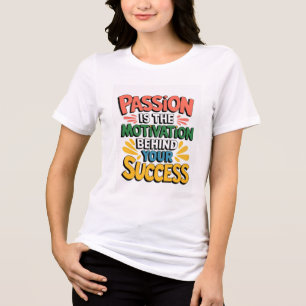 Leidenschaft ist die Motivation hinter Ihrem Erfol Tri-Blend Shirt