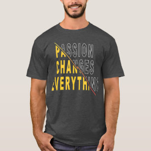Leidenschaft verändert alles, was Motivierend Kost T-Shirt