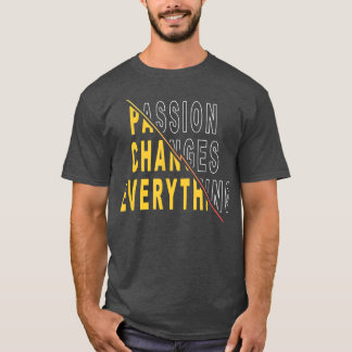 Leidenschaft verändert alles, was Motivierend Kost T-Shirt