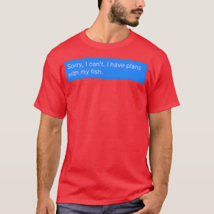 Leider habe ich Canx27t Pläne mit meinem Fish Funn T-Shirt