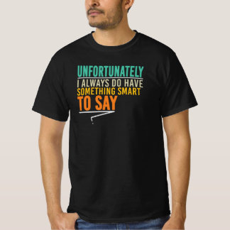 Leider habe ich immer etwas Schlaues zu sagen T-Shirt