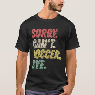 Leider kann der Fußball-Spieler nicht spielen T-Shirt