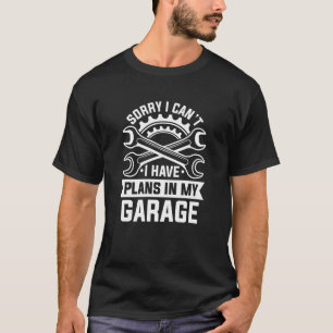 Leider kann ich keine Pläne in meiner Garage haben T-Shirt