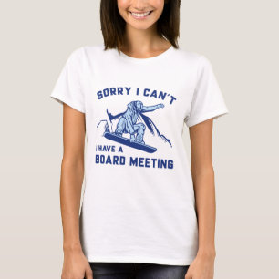 Leider kann ich keine Vorstandssitzung haben T-Shirt