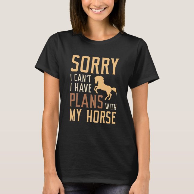 Leider kann ich mit meinem Pferd keine Pläne haben T-Shirt (Vorderseite)