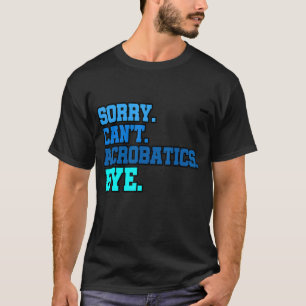 Leider kann nicht Akrobatik durch Gymnastik Acroba T-Shirt