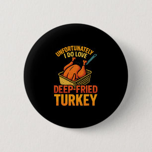 Leider liebe ich Fried Turkey Meme Tee mehr Button
