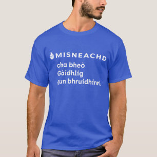 Lèine-t Mhisneachd - Cha bheò Gàidhlig T-Shirt