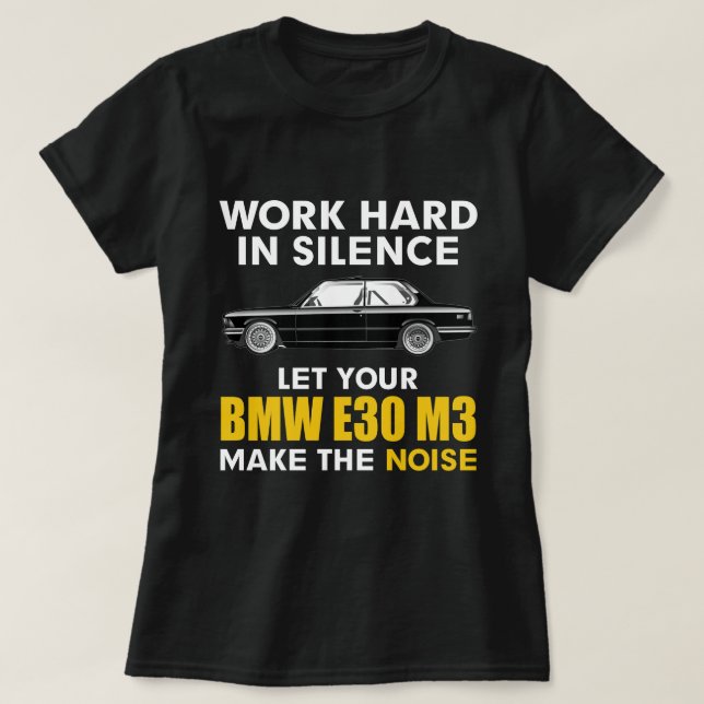 leise arbeiten Lass Ihres BMW E30 M3 das Geräusch  T-Shirt (Design vorne)