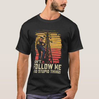 Leitungsmann folge mir nicht, ich mache dumme Ding T-Shirt