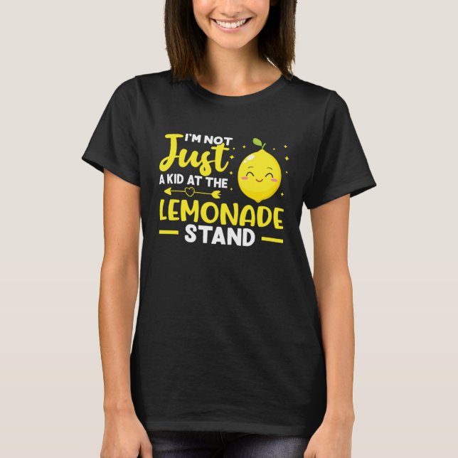 Lemonade Stand I m Not Just A Kid At The Lemonade  T-Shirt (Vorderseite)