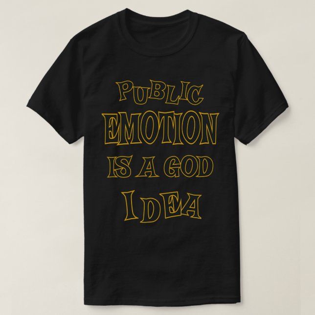 L'ÉMOTION PUBLIQUE EST UNE BONNE IDÉE FUNNY TSHIRT (Design devant)