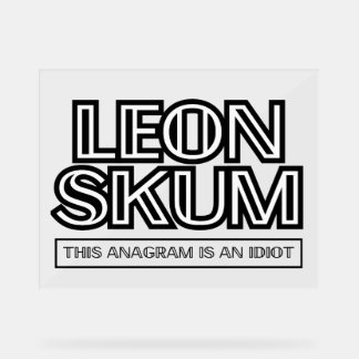 Leon Skum | Dieses Anagramm ist ein Idiot Acrylschild