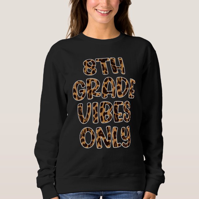 Leopard Eighth 8th Grade Vibes Only Back To School Sweatshirt (Vorderseite)