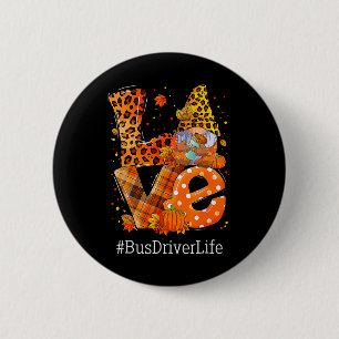 Leopard LIEBE Gnome Fall Pumpkin Bus Driver Life T Button