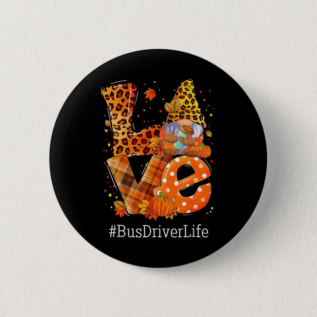 Leopard LIEBE Gnome Fall Pumpkin Bus Driver Life T Button (Vorderseite)