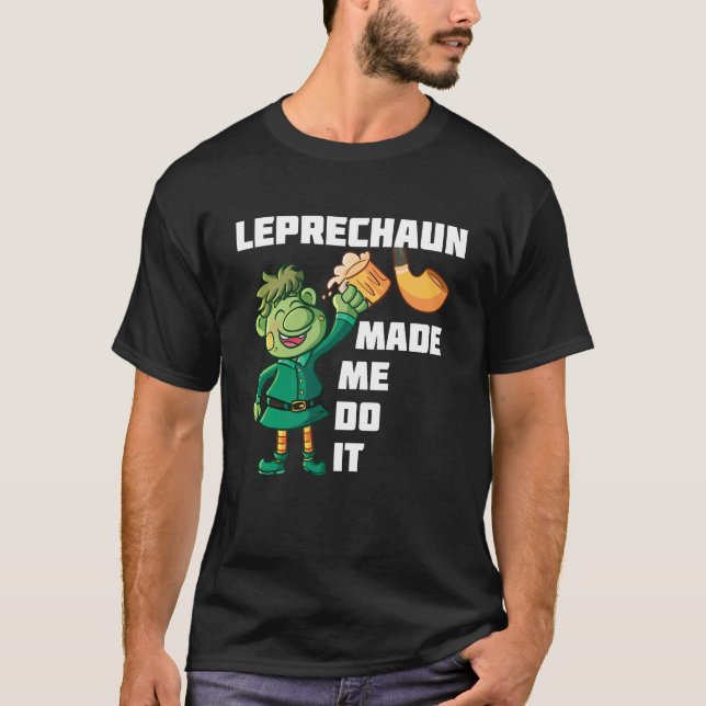 Leprechaun Made Me Do It T-Shirt (Vorderseite)