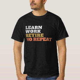 Lerne Arbeite gehe in Rente keine Wiederholung T-Shirt