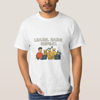 Lernen Sie. Verdienen Sie. Wieder von vorne T-Shirt