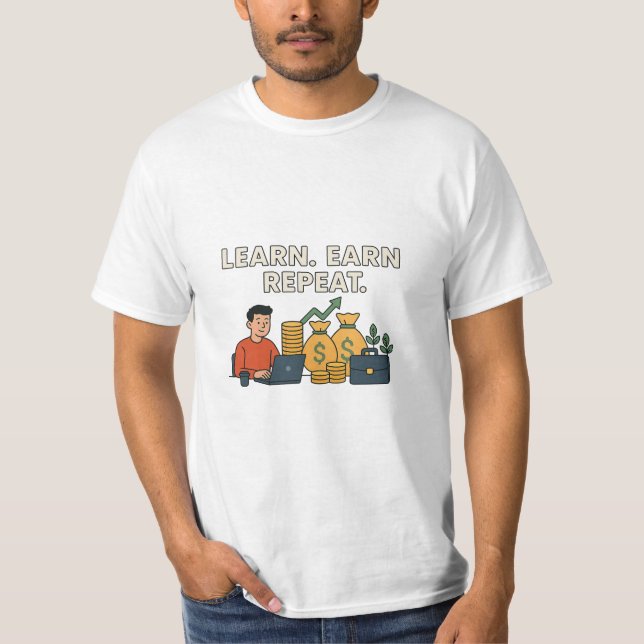 Lernen Sie. Verdienen Sie. Wieder von vorne T-Shirt (Vorderseite)