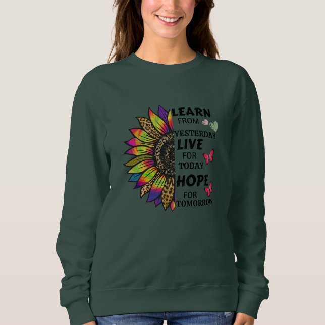 Lernen Sie von gestrigen Zitaten Sonnenblumenschme Sweatshirt (Vorderseite)