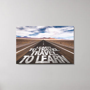 Lernen Sie, zu reisen die Reise, zum zu lernen Leinwanddruck