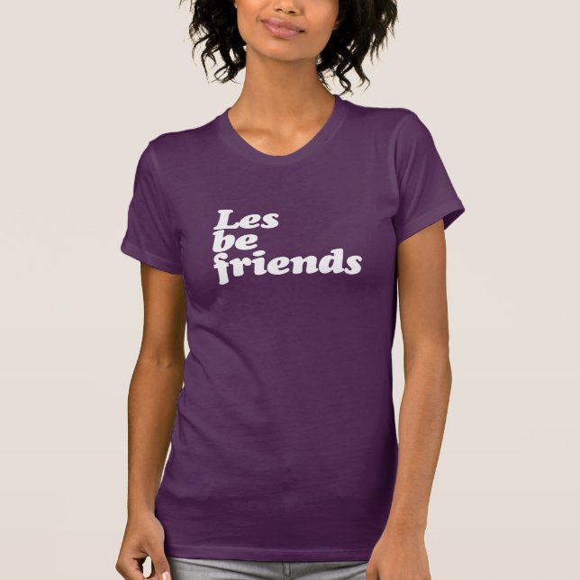 LES BE FRIENDS T-Shirt (Vorderseite)